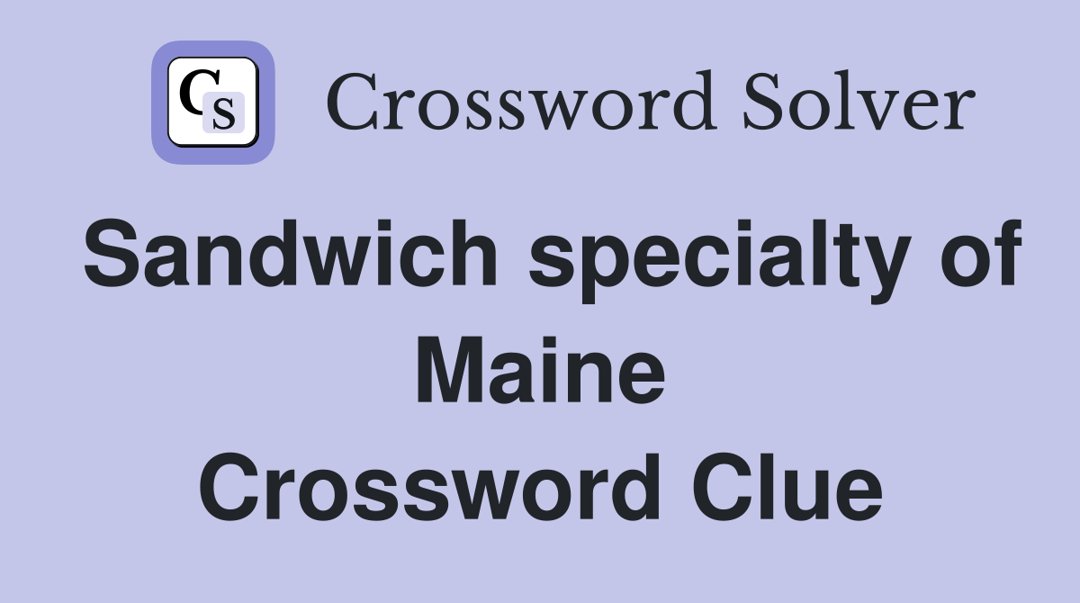 Sandwich specialty of Maine Crossword Clue