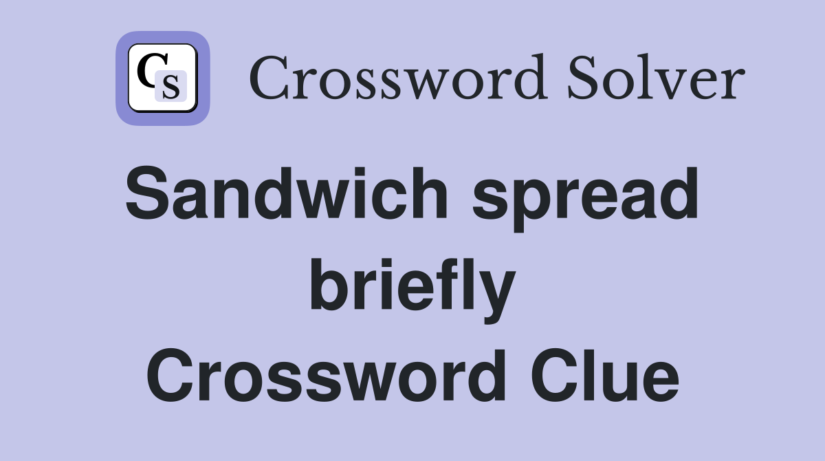 Sandwich spread  briefly Crossword Clue