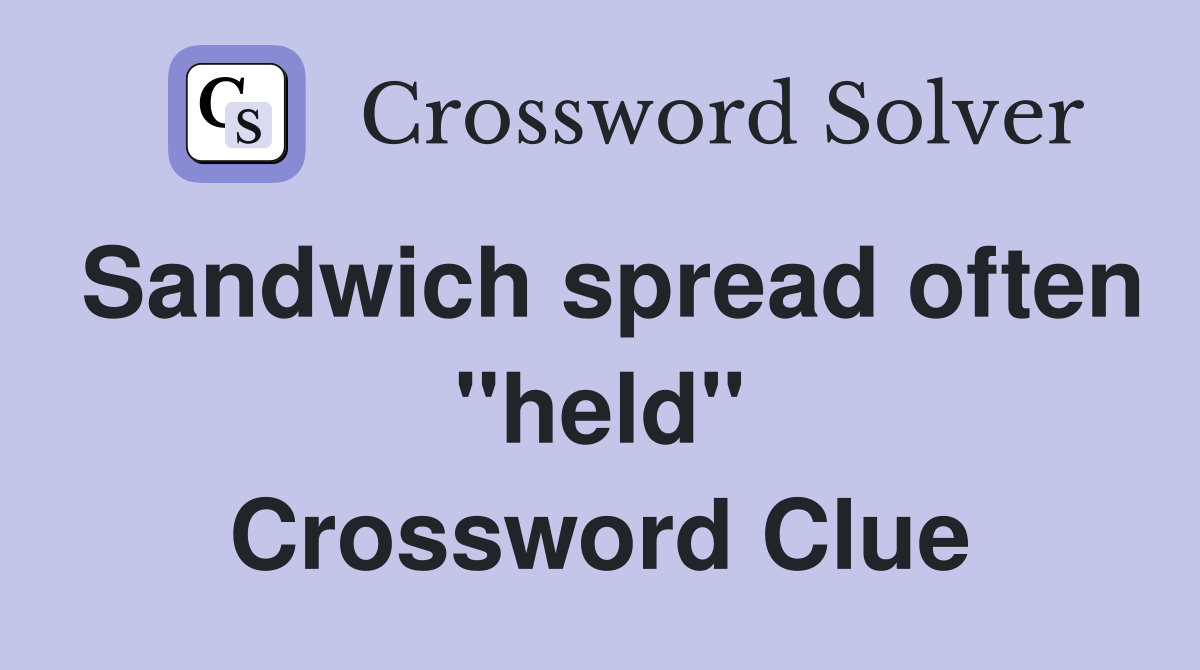 Sandwich spread often ''held'' Crossword Clue