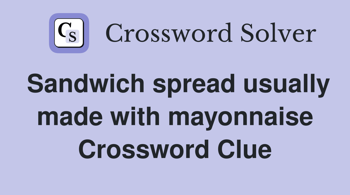 Sandwich spread usually made with mayonnaise Crossword Clue