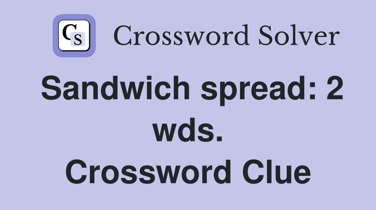 Sandwich spread: 2 wds. Crossword Clue