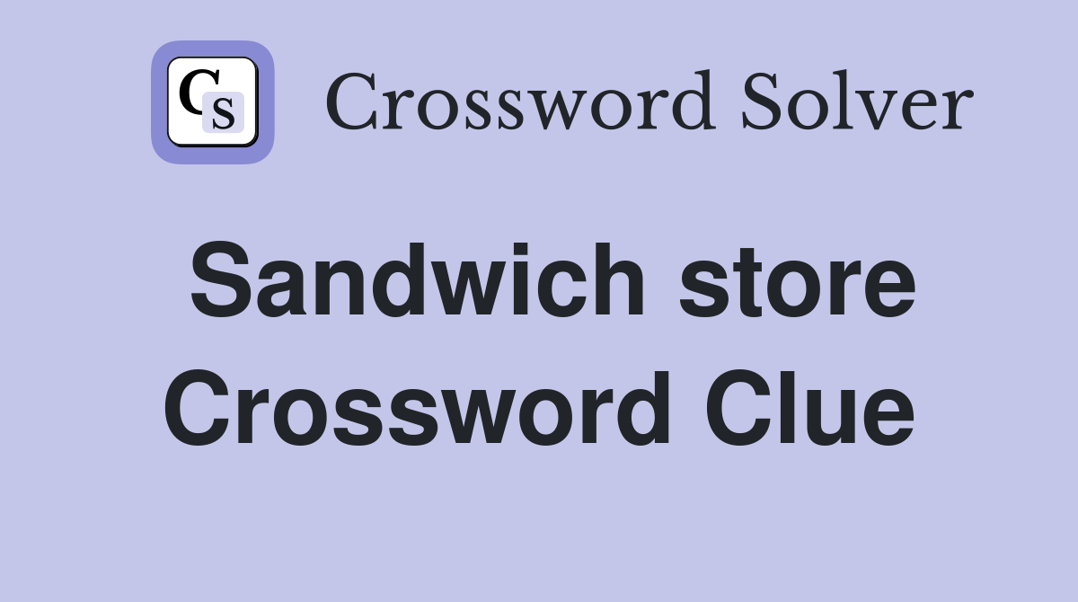 Sandwich store Crossword Clue