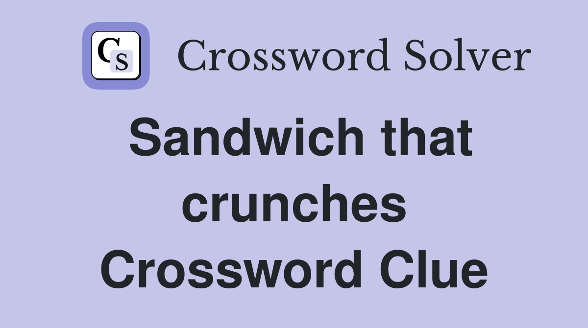 Sandwich that crunches Crossword Clue