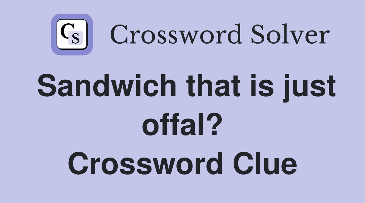 Sandwich that is just offal? Crossword Clue