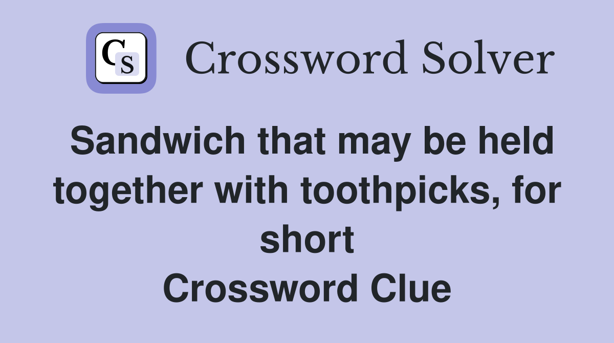 Sandwich that may be held together with toothpicks, for short Crossword Clue