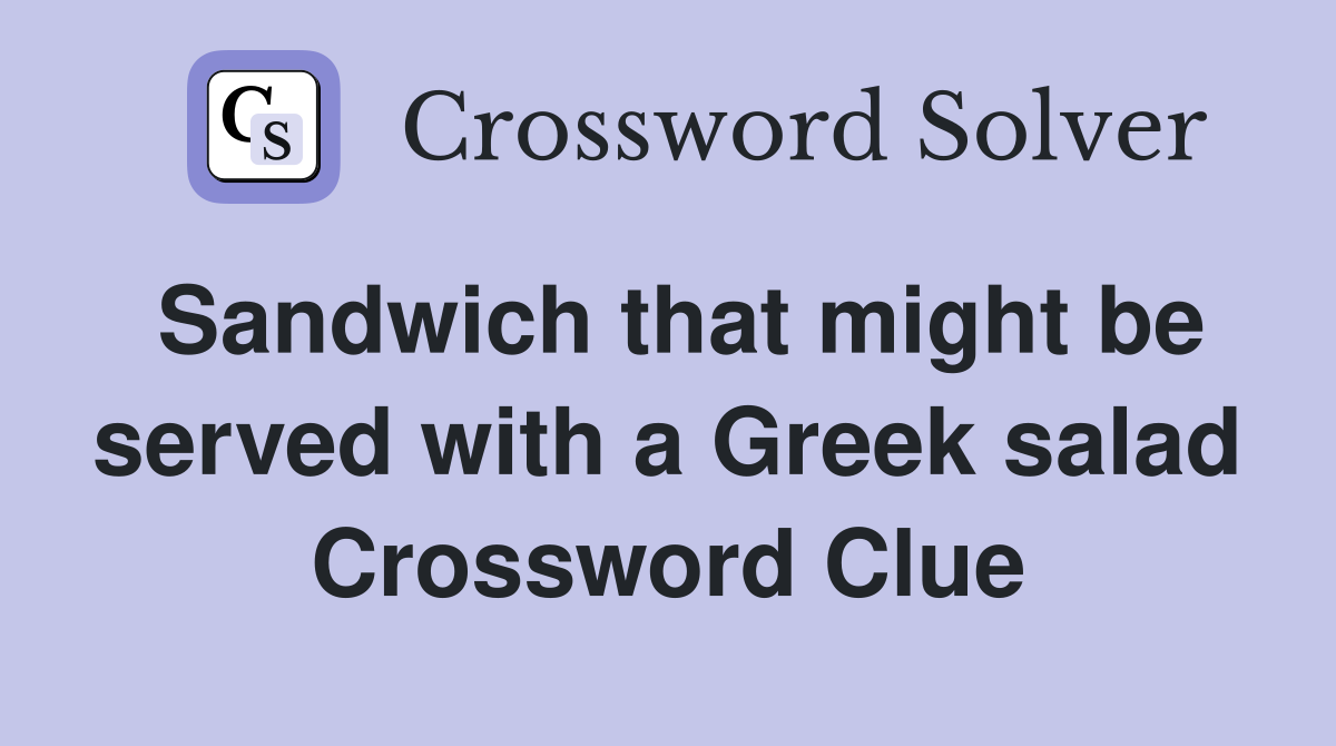 Sandwich that might be served with a Greek salad Crossword Clue