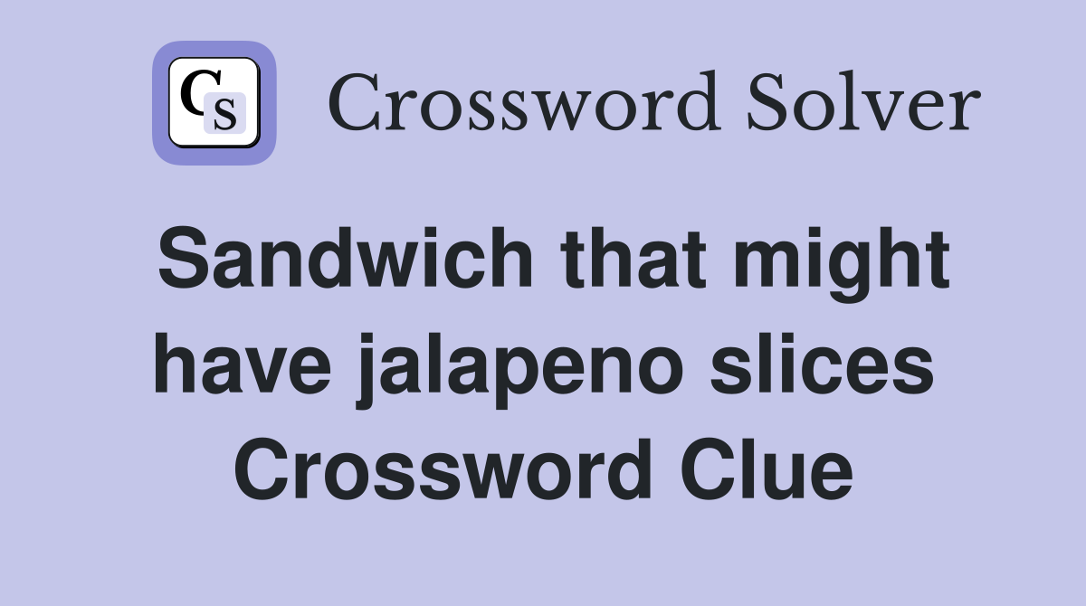 Sandwich that might have jalapeno slices Crossword Clue