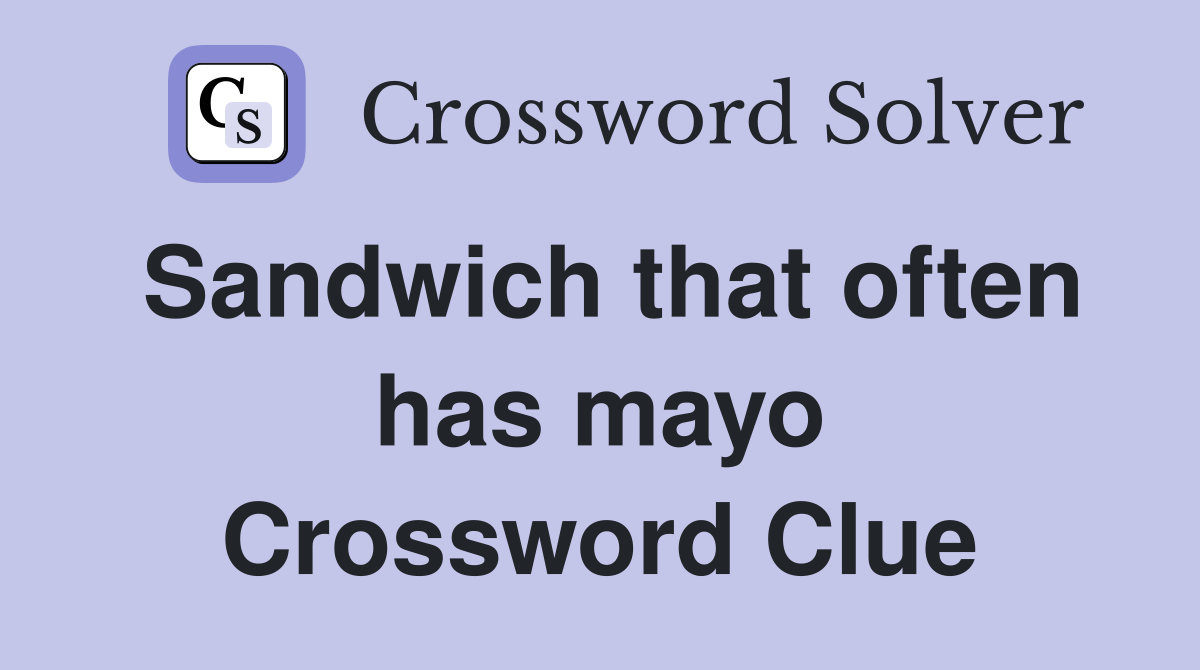 Sandwich that often has mayo Crossword Clue