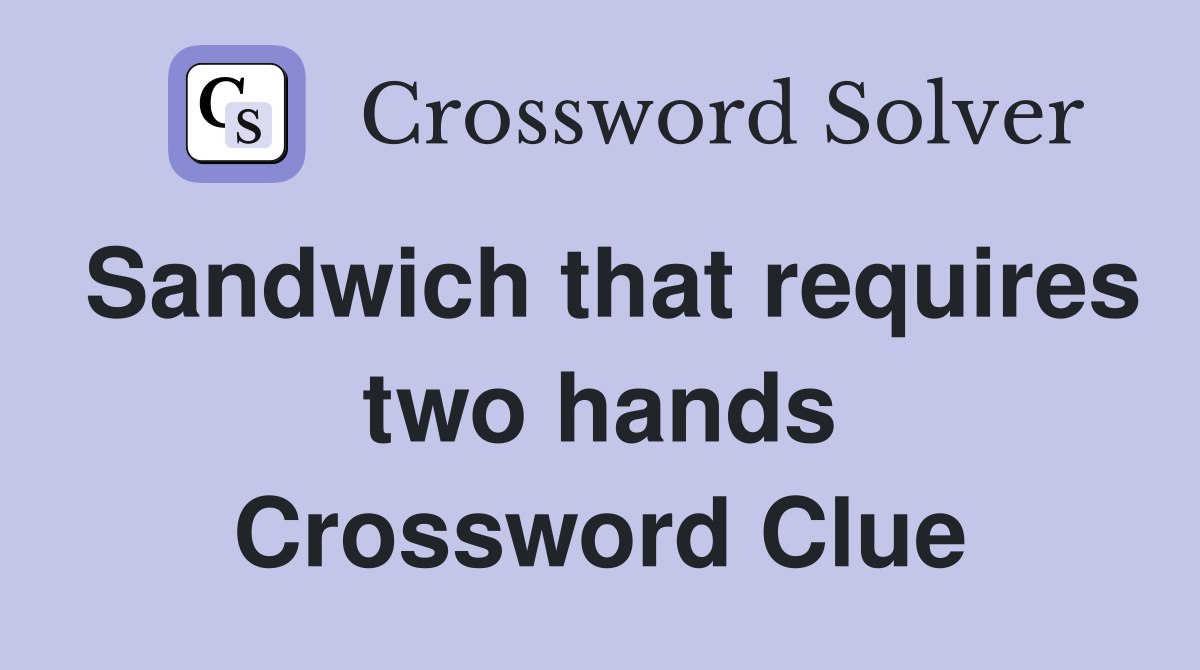 Sandwich that requires two hands Crossword Clue