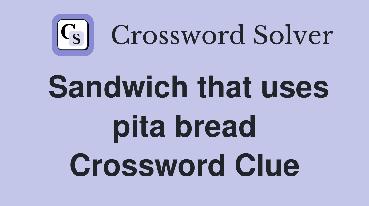 Sandwich that uses pita bread Crossword Clue