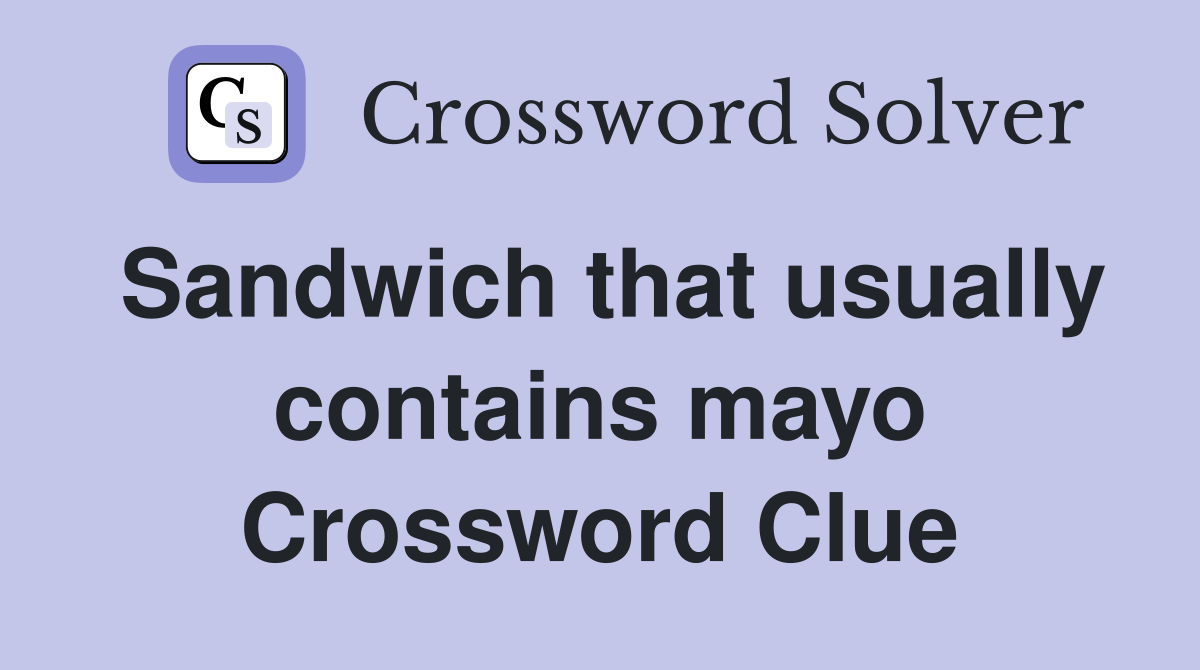 Sandwich that usually contains mayo Crossword Clue
