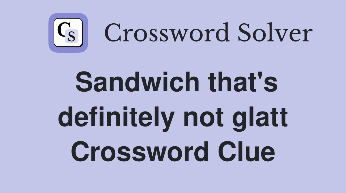 Sandwich that's definitely not glatt Crossword Clue