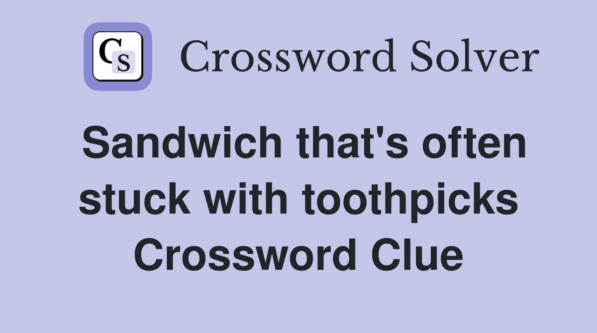 Sandwich that's often stuck with toothpicks Crossword Clue
