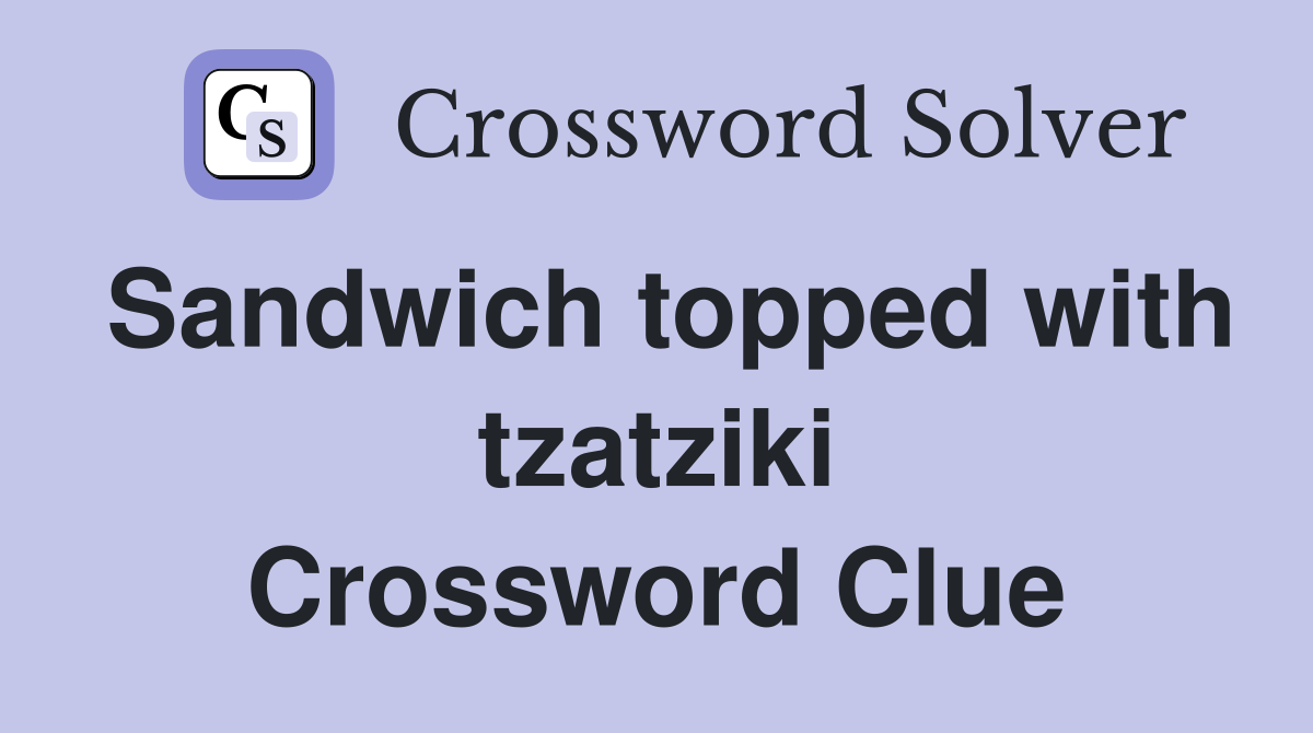 Sandwich topped with tzatziki Crossword Clue