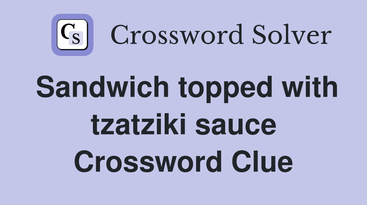 Sandwich topped with tzatziki sauce Crossword Clue