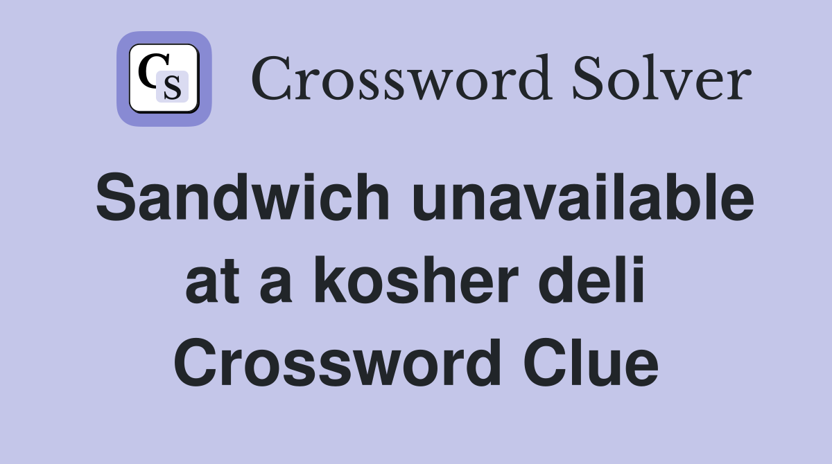 Sandwich unavailable at a kosher deli Crossword Clue