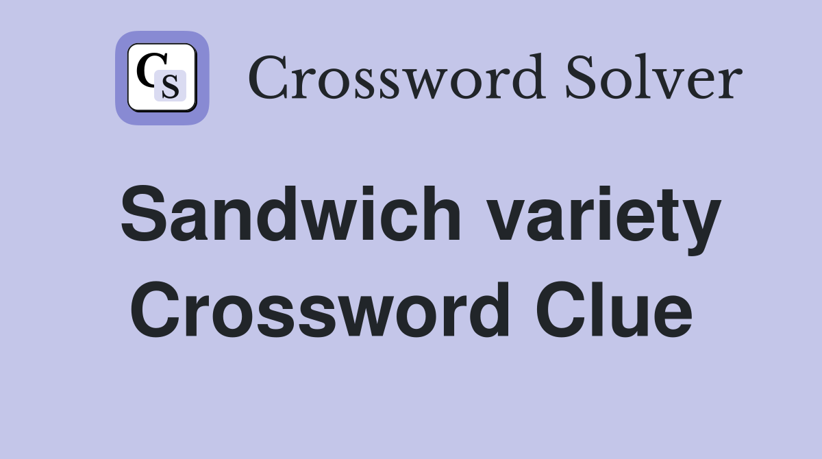 Sandwich variety Crossword Clue