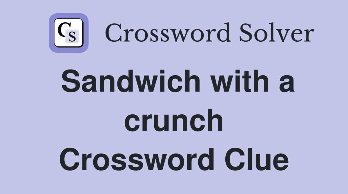 Sandwich with a crunch Crossword Clue