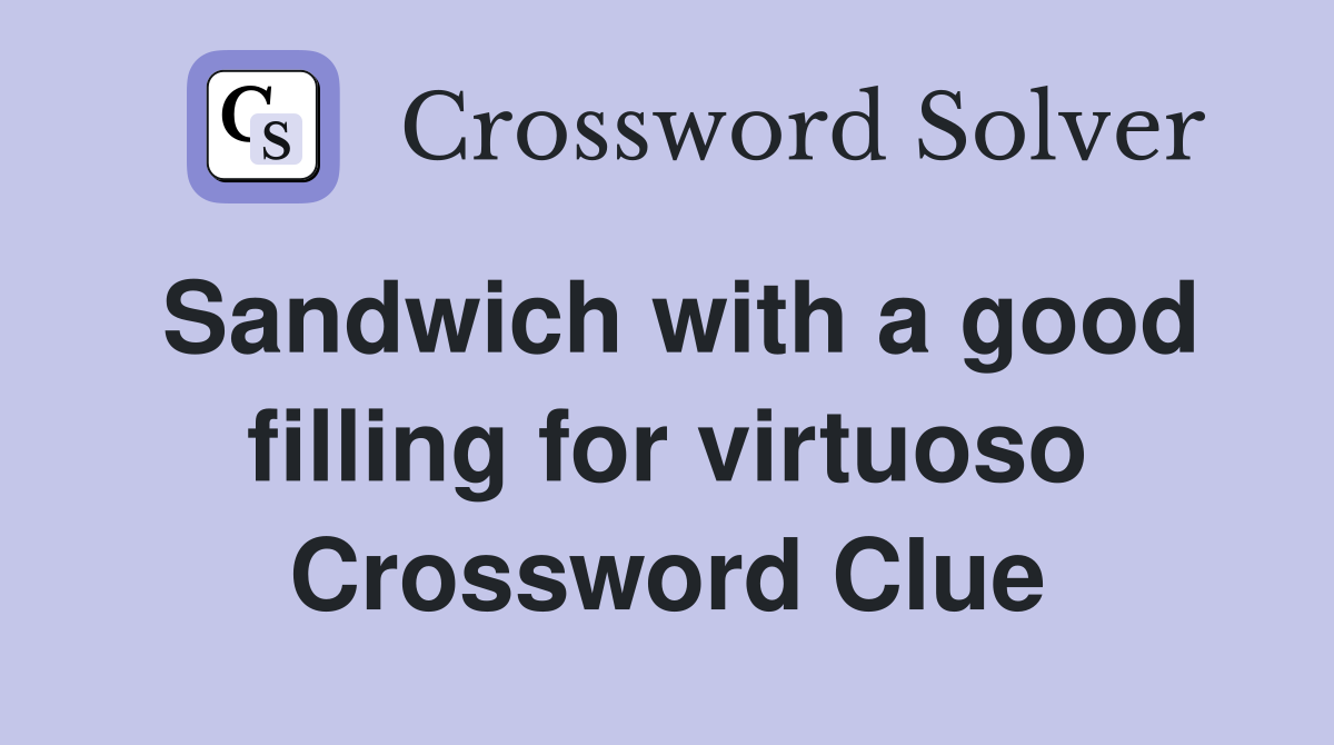 Sandwich with a good filling for virtuoso Crossword Clue