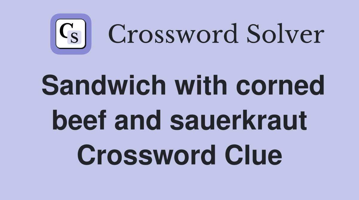 Sandwich with corned beef and sauerkraut Crossword Clue