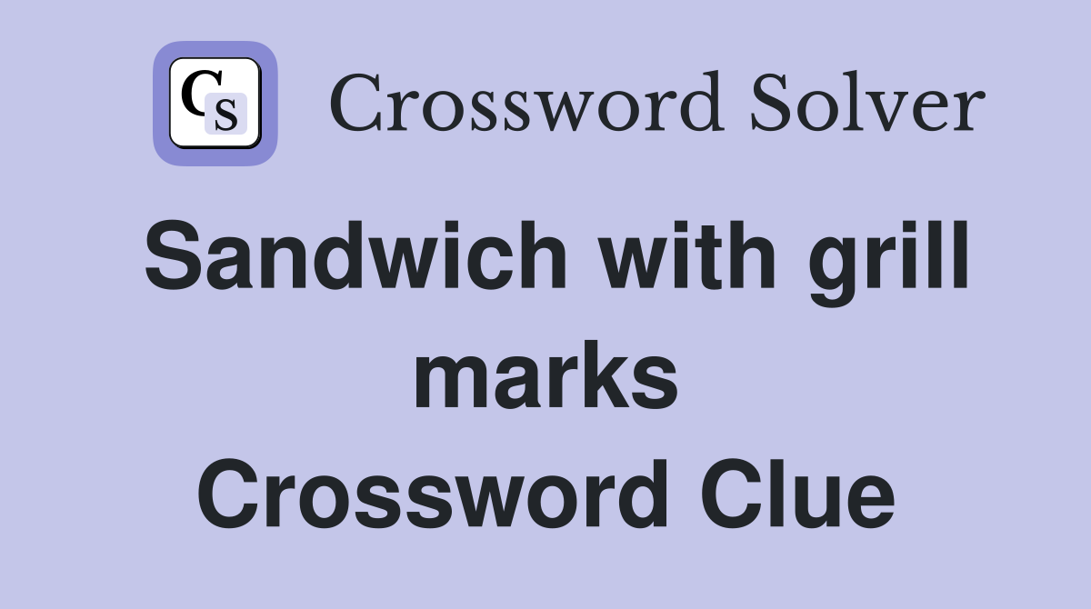 Sandwich with grill marks Crossword Clue