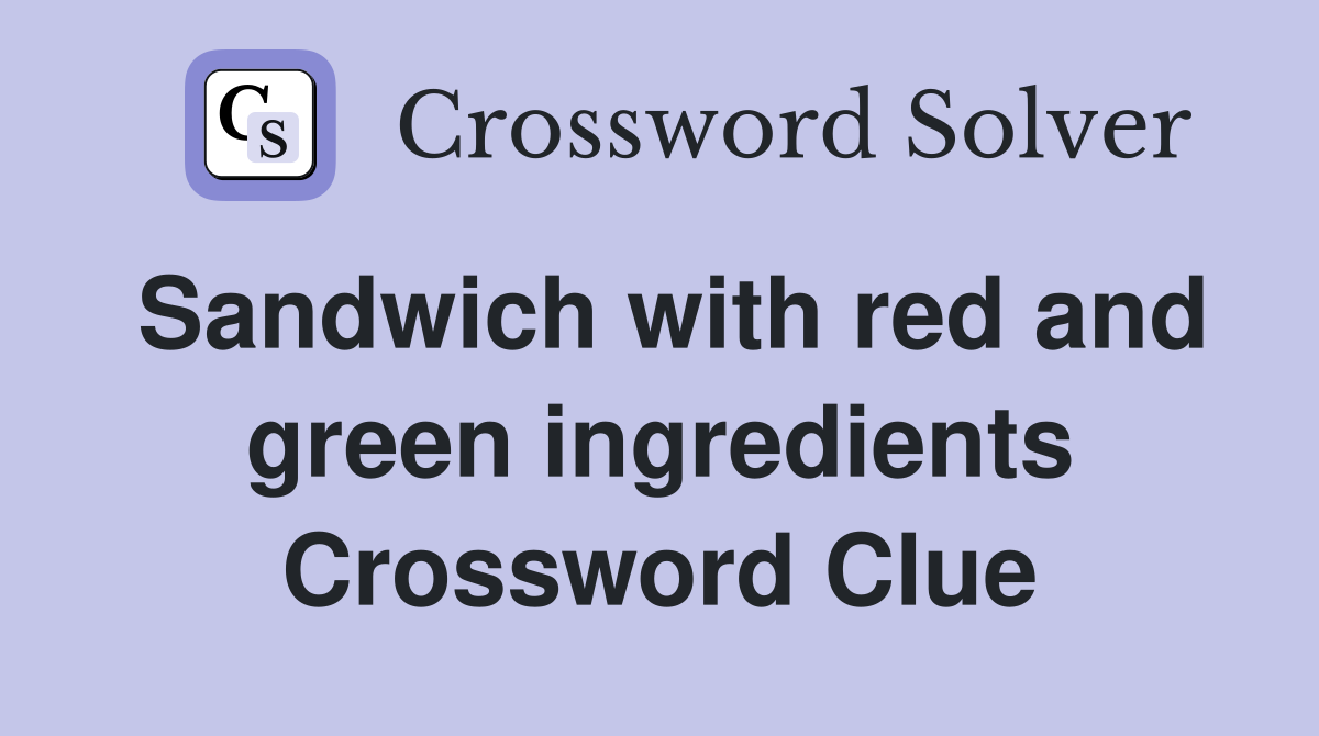 Sandwich with red and green ingredients Crossword Clue