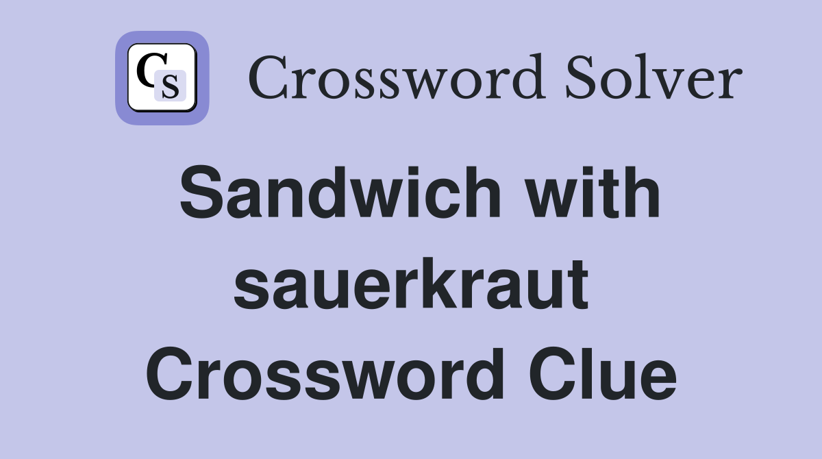 Sandwich with sauerkraut Crossword Clue