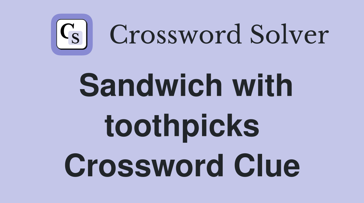 Sandwich with toothpicks Crossword Clue
