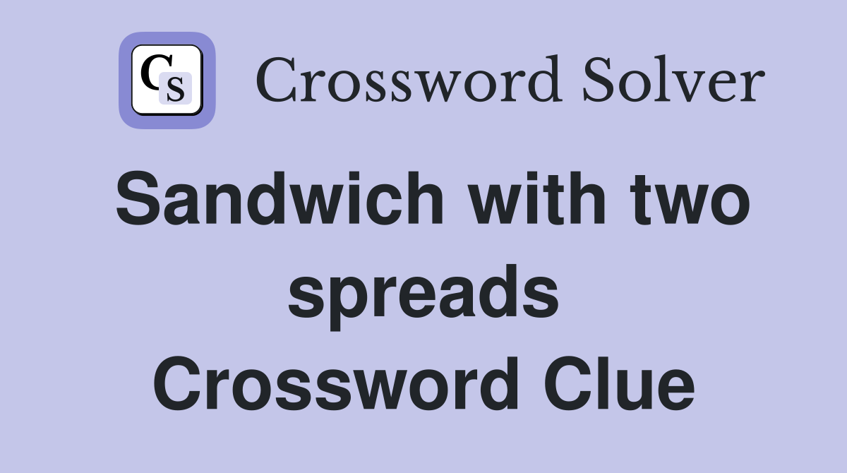 Sandwich with two spreads Crossword Clue