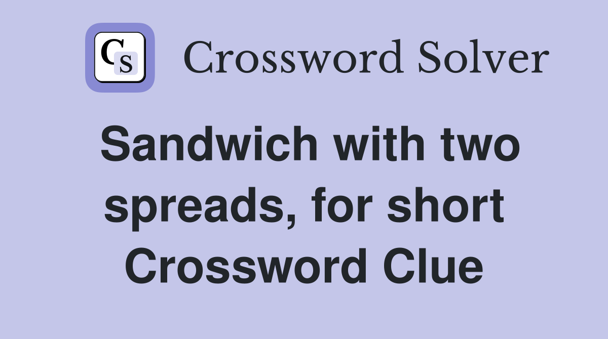 Sandwich with two spreads, for short Crossword Clue