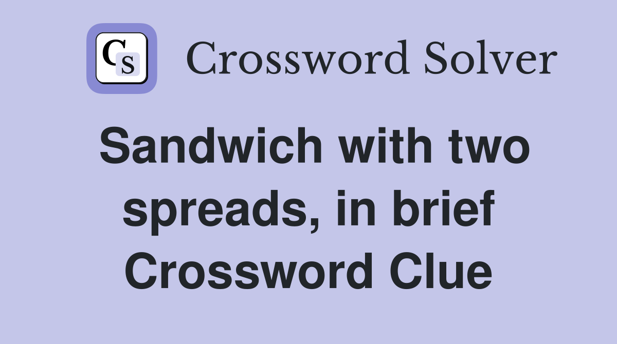 Sandwich with two spreads, in brief Crossword Clue