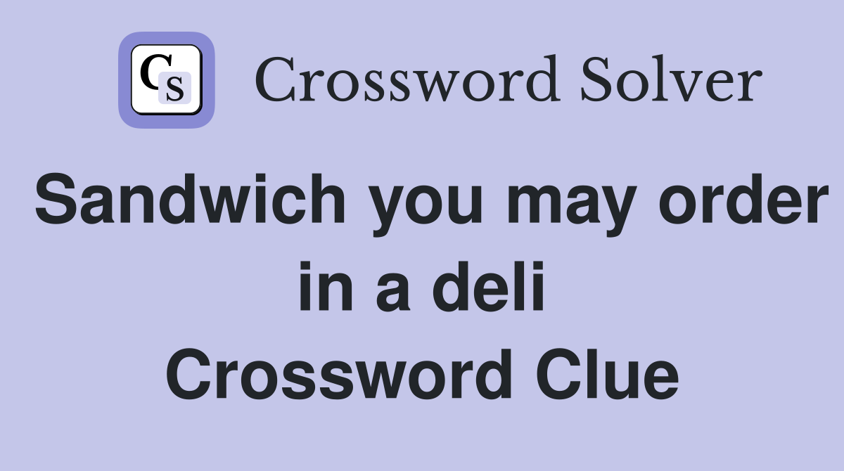 Sandwich you may order in a deli Crossword Clue