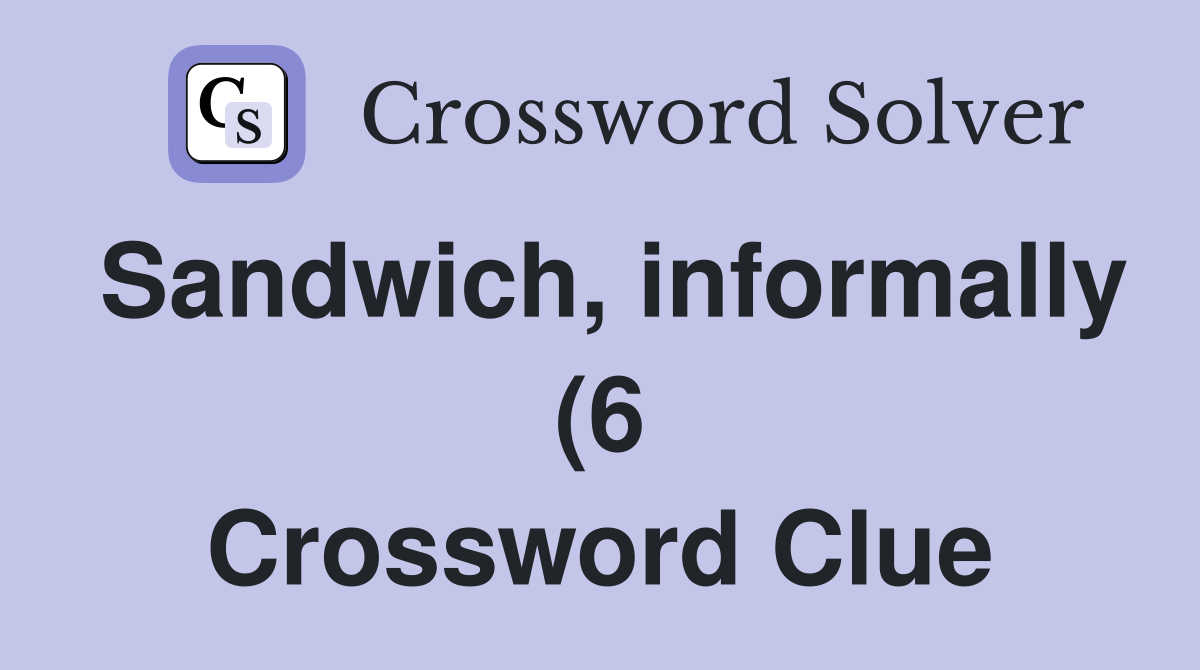 Sandwich informally (6) Crossword Clue Answers Crossword Solver Sandwich informally (6) Crossword Clue Answers Crossword Solver