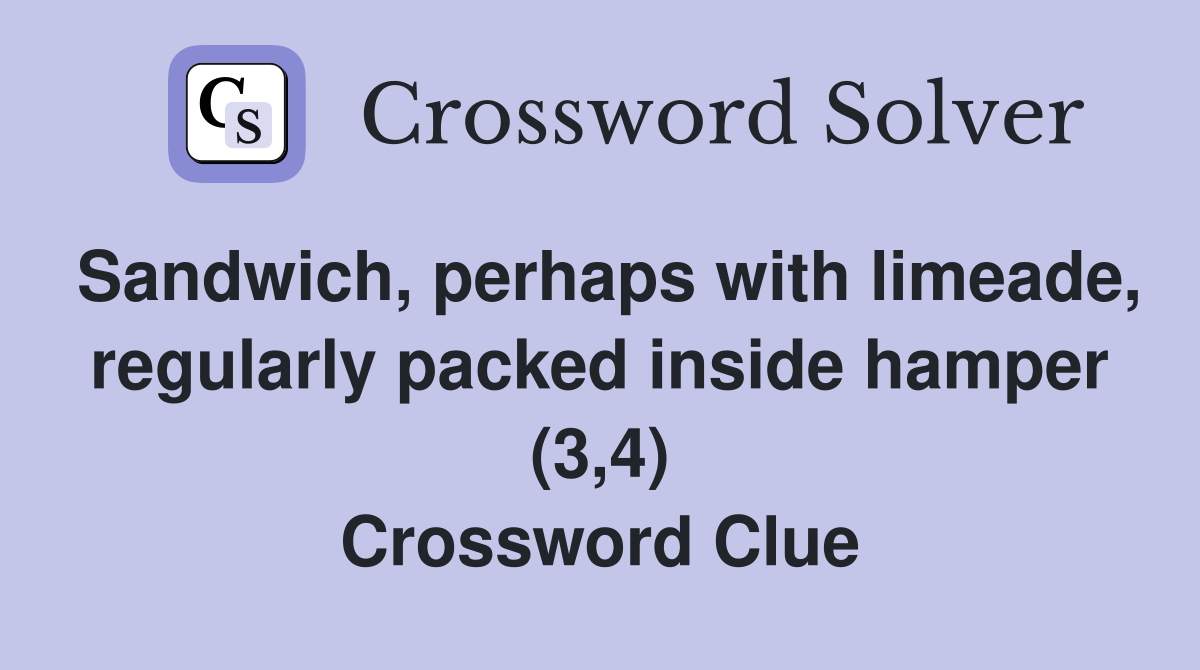 Sandwich, perhaps with limeade, regularly packed inside hamper (3,4) Crossword Clue