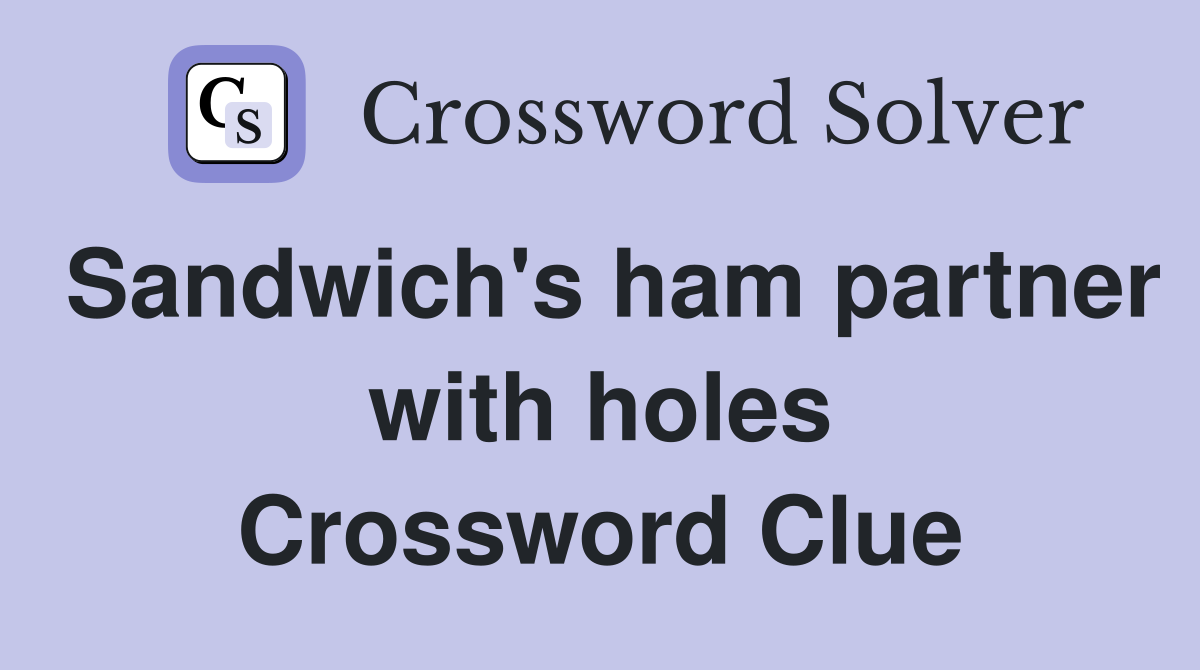 Sandwich's ham partner with holes Crossword Clue