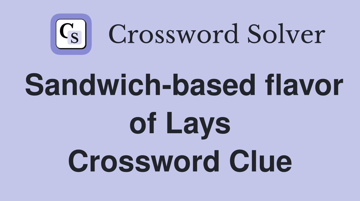 Sandwich-based flavor of Lays Crossword Clue