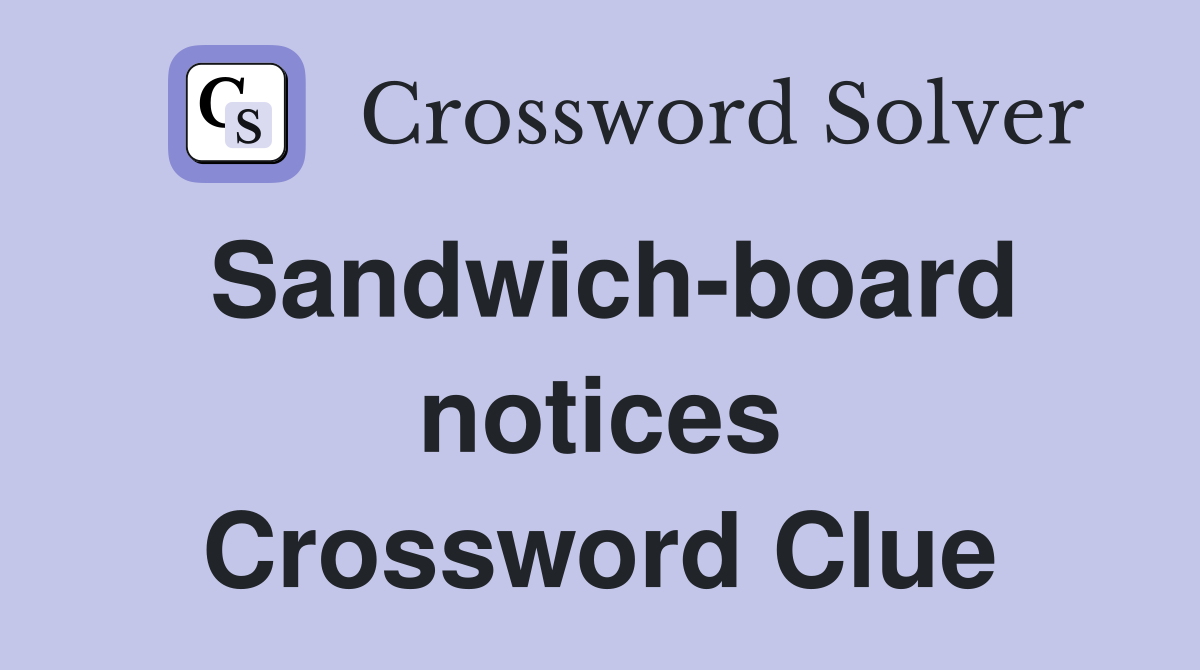 Sandwich-board notices Crossword Clue