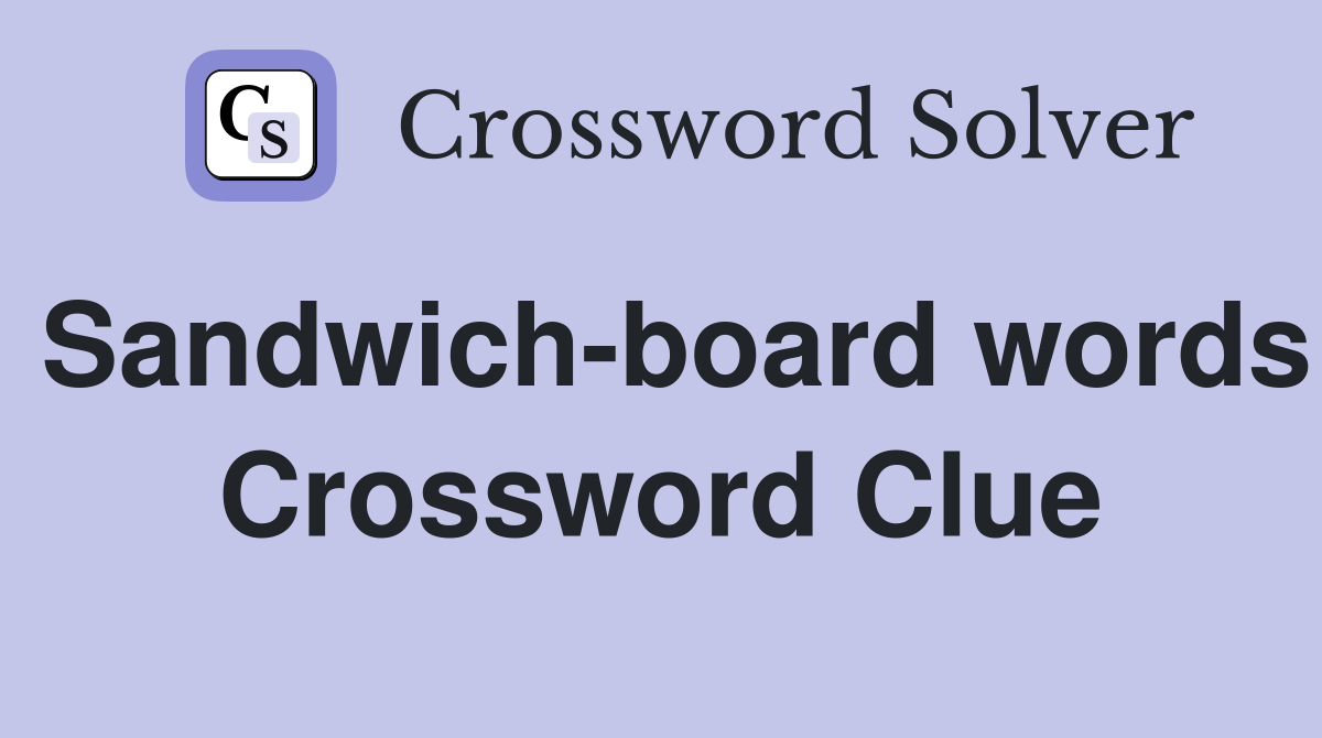 Sandwich-board words Crossword Clue