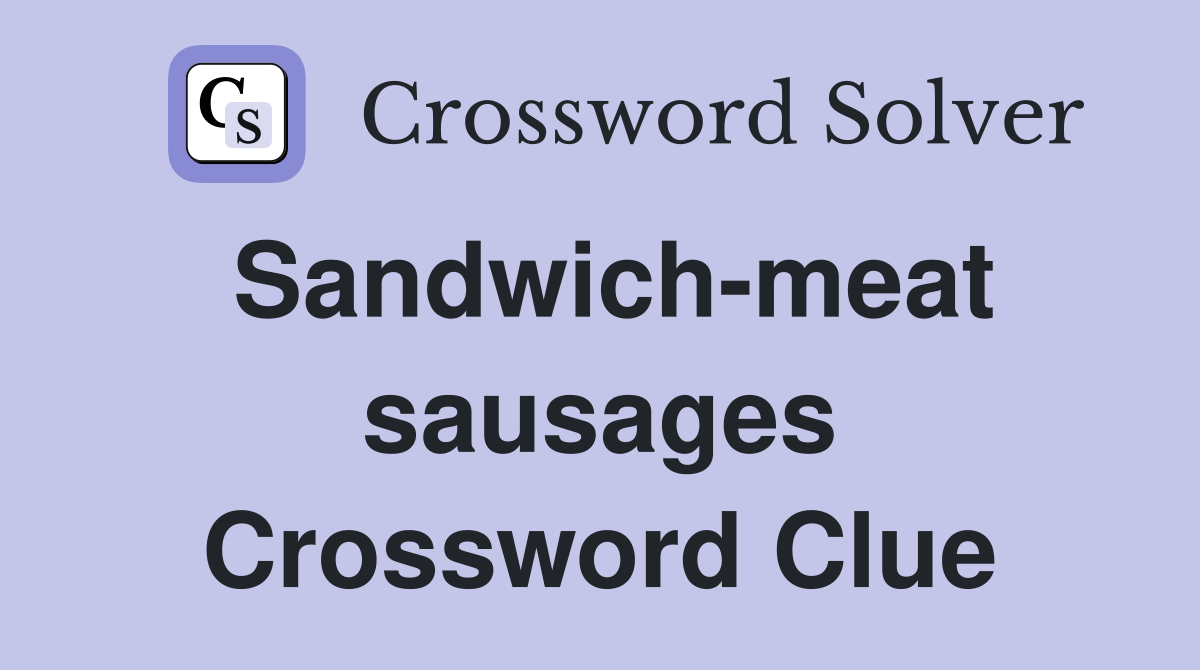 Sandwich-meat sausages Crossword Clue