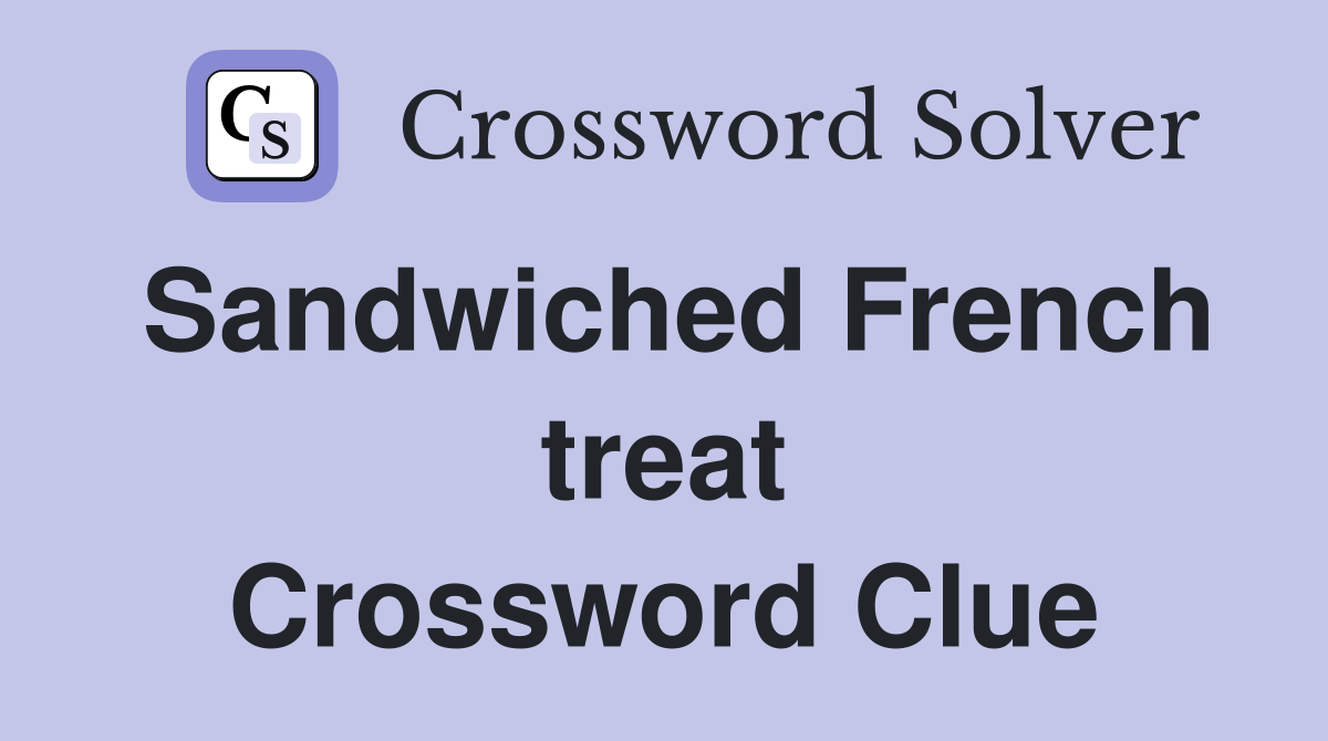 Sandwiched French treat Crossword Clue