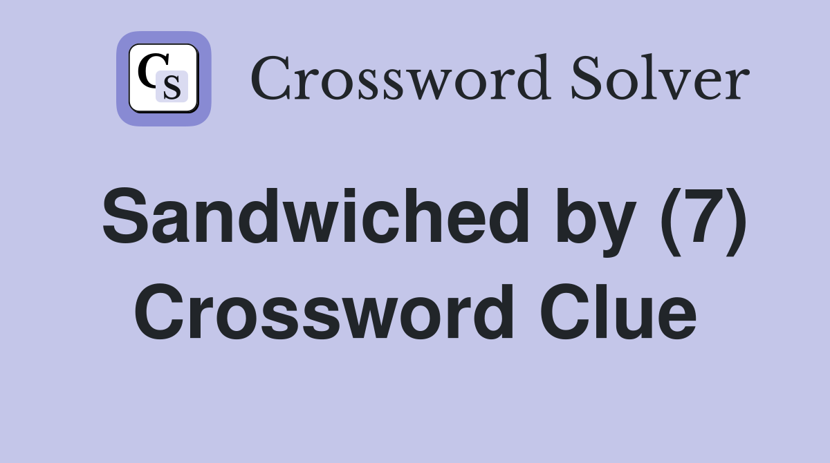 Sandwiched by (7) Crossword Clue
