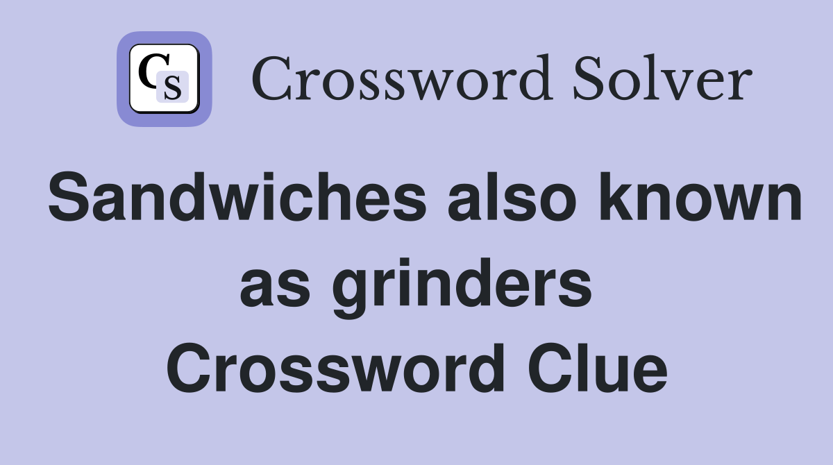 Sandwiches also known as grinders Crossword Clue