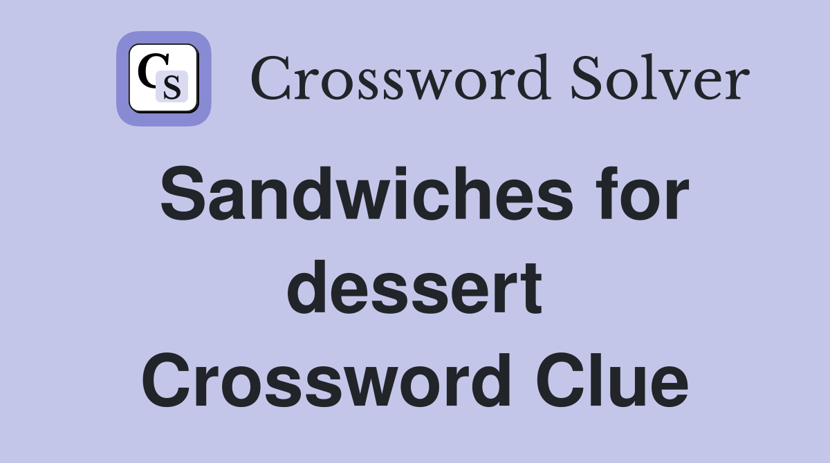 Sandwiches for dessert Crossword Clue