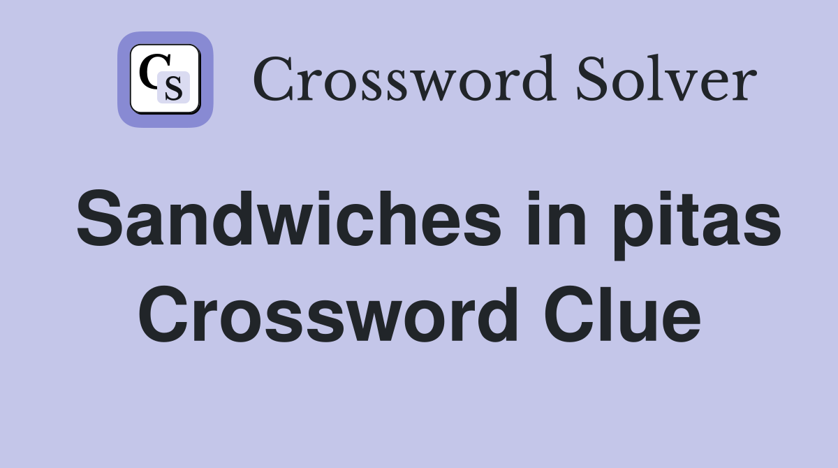 Sandwiches in pitas Crossword Clue