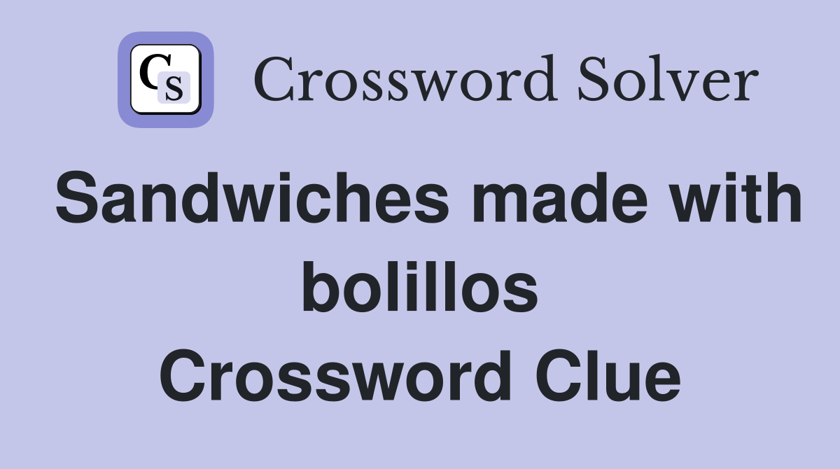 Sandwiches made with bolillos Crossword Clue