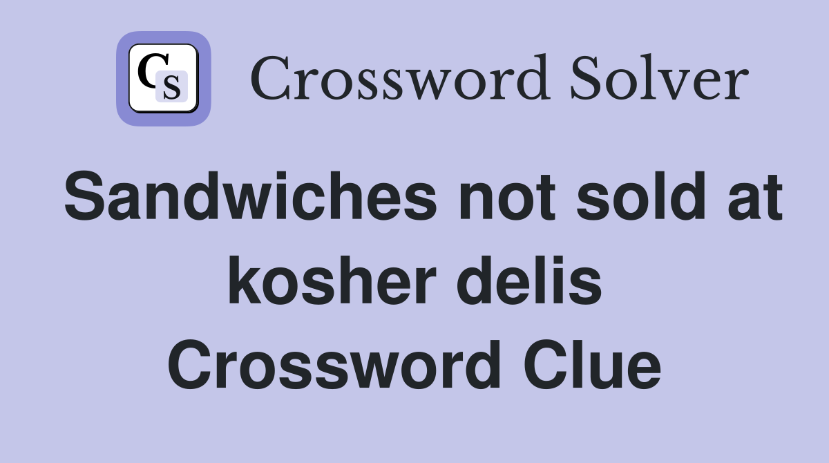 Sandwiches not sold at kosher delis Crossword Clue