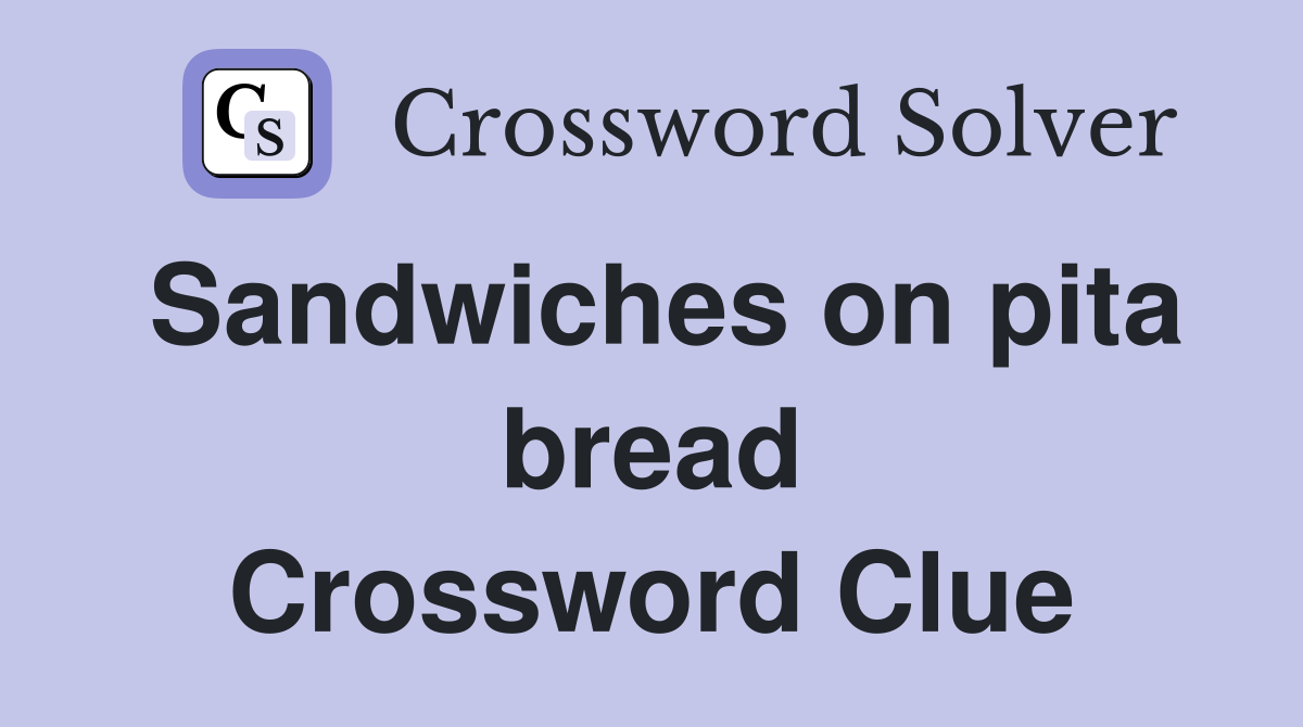 Sandwiches on pita bread Crossword Clue