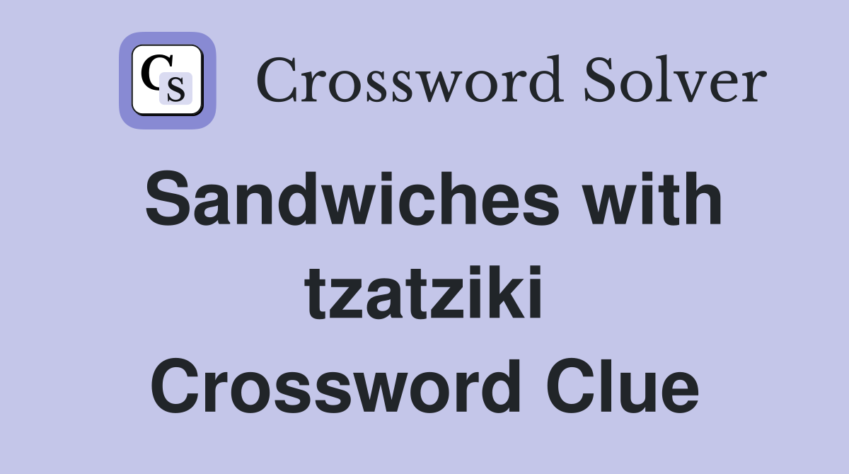Sandwiches with tzatziki Crossword Clue
