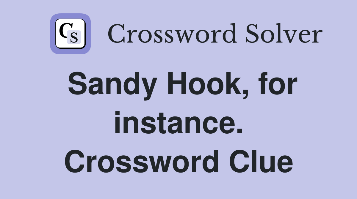 Sandy Hook, for instance. Crossword Clue