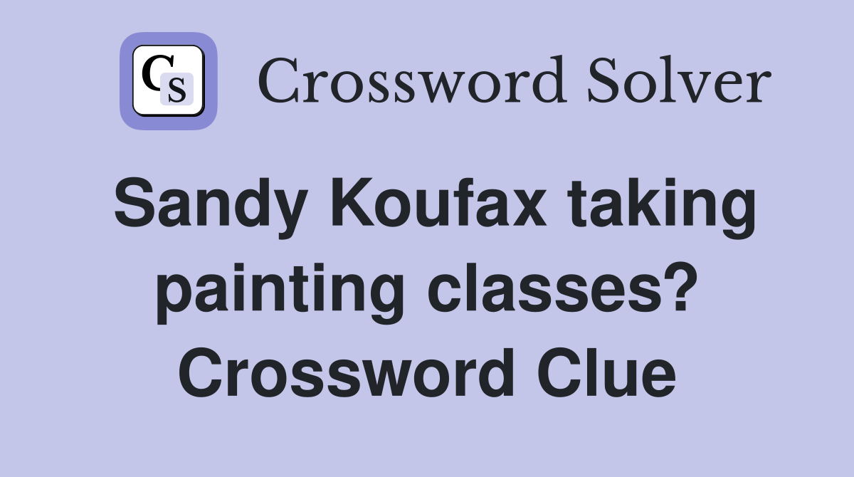 Sandy Koufax taking painting classes? Crossword Clue